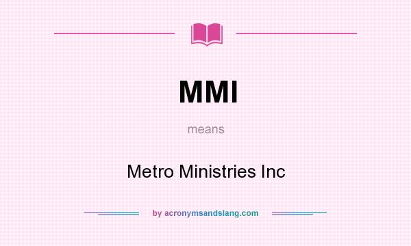 What does MMI mean? It stands for Metro Ministries Inc