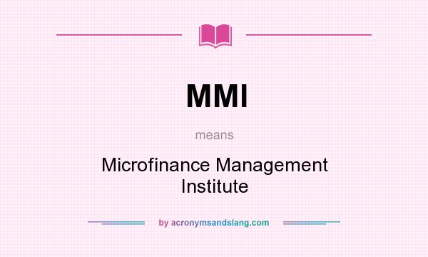 What does MMI mean? It stands for Microfinance Management Institute