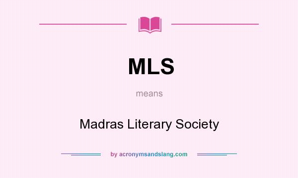What does MLS mean? It stands for Madras Literary Society