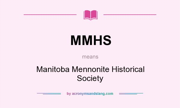 What does MMHS mean? It stands for Manitoba Mennonite Historical Society