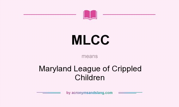 What does MLCC mean? It stands for Maryland League of Crippled Children
