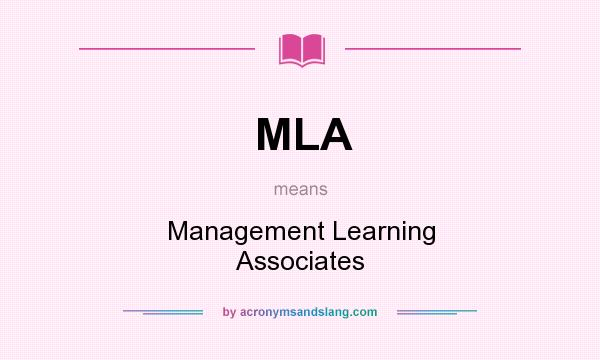 What does MLA mean? It stands for Management Learning Associates