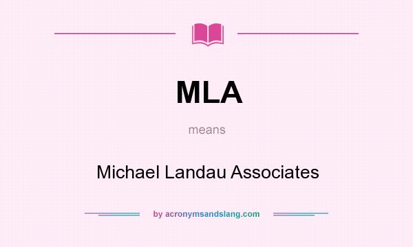 What does MLA mean? It stands for Michael Landau Associates