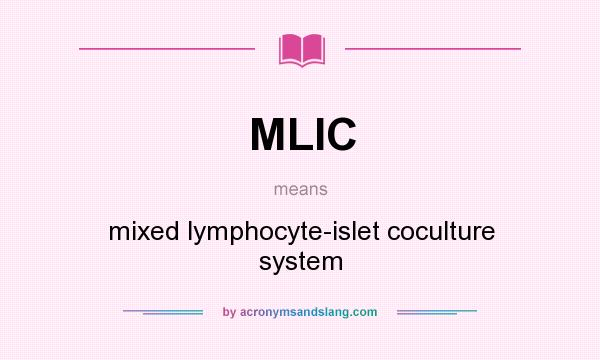 What does MLIC mean? It stands for mixed lymphocyte-islet coculture system