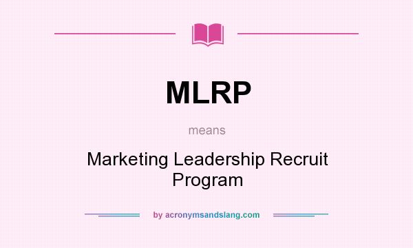 What does MLRP mean? It stands for Marketing Leadership Recruit Program