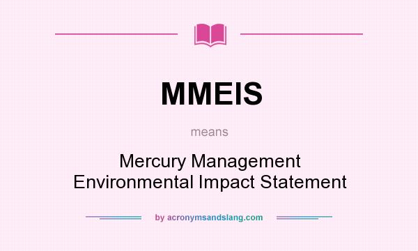 What does MMEIS mean? It stands for Mercury Management Environmental Impact Statement