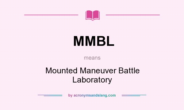 What does MMBL mean? It stands for Mounted Maneuver Battle Laboratory