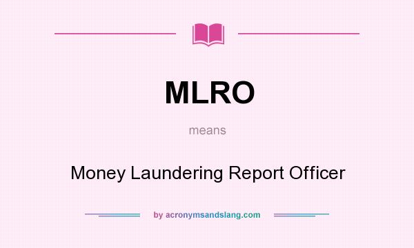 What does MLRO mean? It stands for Money Laundering Report Officer