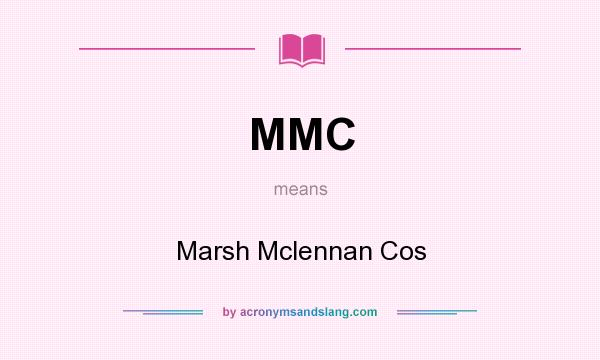 What does MMC mean? It stands for Marsh Mclennan Cos