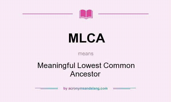 What does MLCA mean? It stands for Meaningful Lowest Common Ancestor