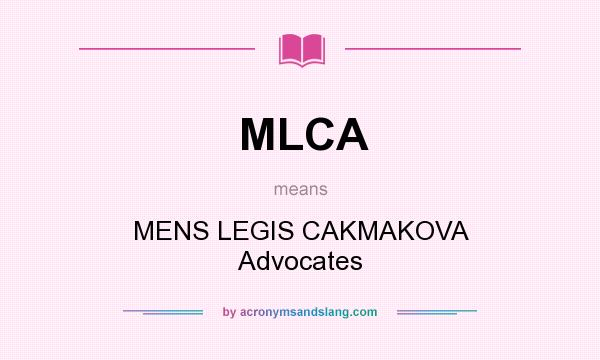 What does MLCA mean? It stands for MENS LEGIS CAKMAKOVA Advocates