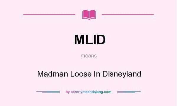 What does MLID mean? It stands for Madman Loose In Disneyland