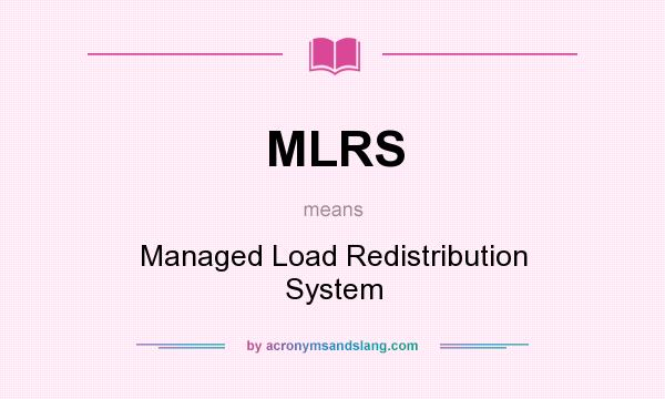 What does MLRS mean? It stands for Managed Load Redistribution System