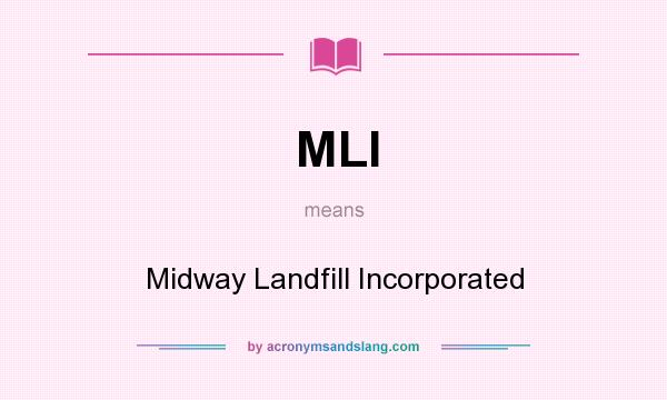 What does MLI mean? It stands for Midway Landfill Incorporated