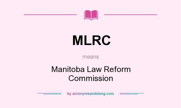 What does MLRC mean? It stands for Manitoba Law Reform Commission