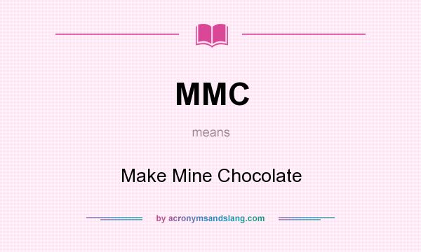 What does MMC mean? It stands for Make Mine Chocolate