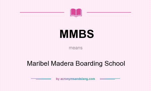 What does MMBS mean? It stands for Maribel Madera Boarding School