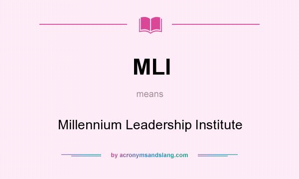 What does MLI mean? It stands for Millennium Leadership Institute