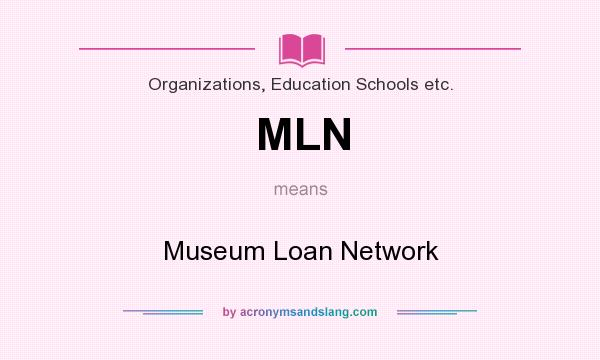 What does MLN mean? It stands for Museum Loan Network