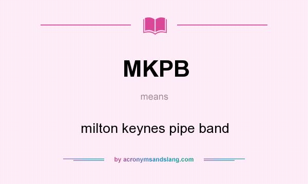 What does MKPB mean? It stands for milton keynes pipe band