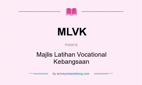 What does MLVK mean? It stands for Majlis Latihan Vocational Kebangsaan