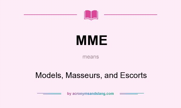 What does MME mean? It stands for Models, Masseurs, and Escorts
