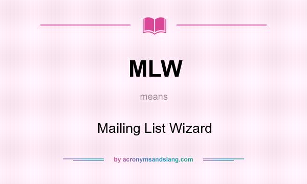 What does MLW mean? It stands for Mailing List Wizard
