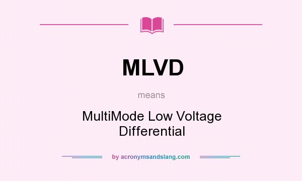 What does MLVD mean? It stands for MultiMode Low Voltage Differential