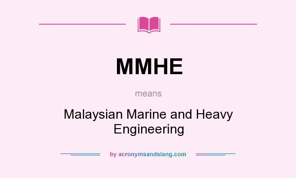 What does MMHE mean? It stands for Malaysian Marine and Heavy Engineering