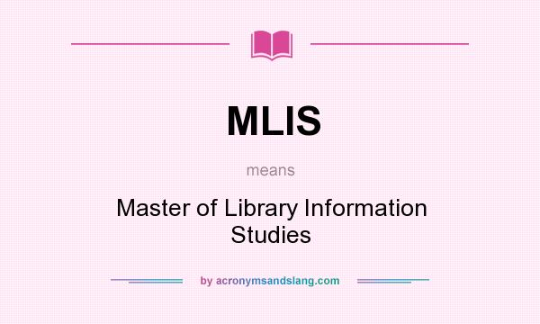 What does MLIS mean? It stands for Master of Library Information Studies