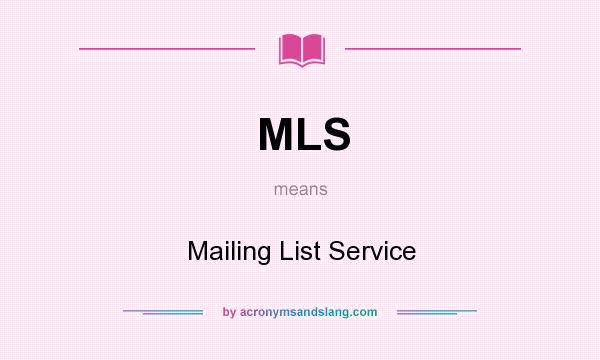 What does MLS mean? It stands for Mailing List Service