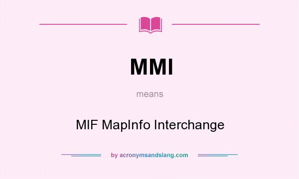 What does MMI mean? It stands for MIF MapInfo Interchange