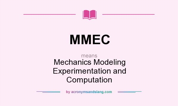 What does MMEC mean? It stands for Mechanics Modeling Experimentation and Computation