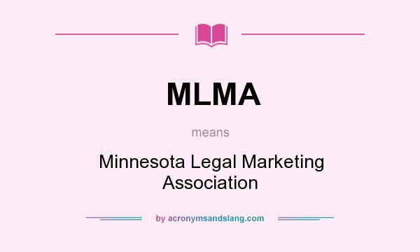 What does MLMA mean? It stands for Minnesota Legal Marketing Association