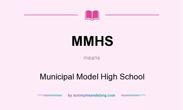 What does MMHS mean? It stands for Municipal Model High School