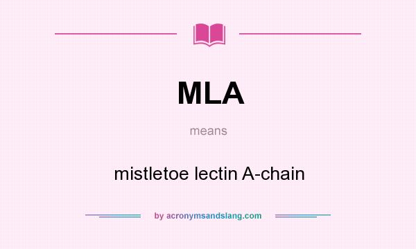 What does MLA mean? It stands for mistletoe lectin A-chain