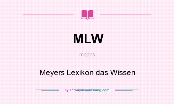 What does MLW mean? It stands for Meyers Lexikon das Wissen