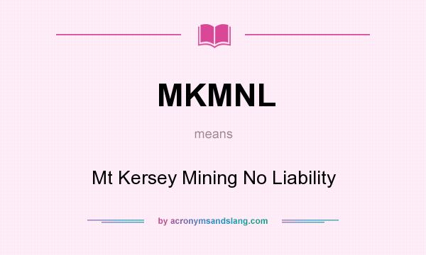 What does MKMNL mean? It stands for Mt Kersey Mining No Liability
