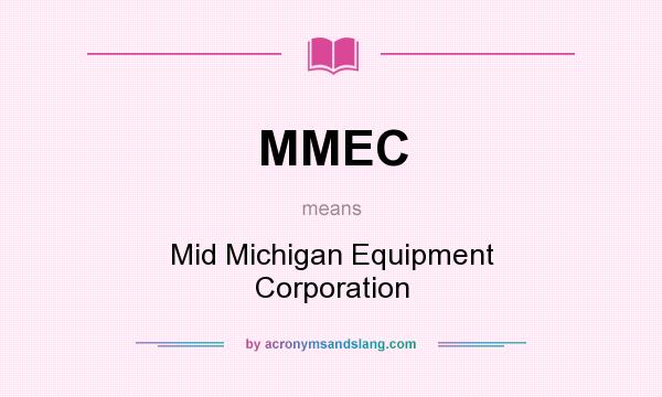 What does MMEC mean? It stands for Mid Michigan Equipment Corporation