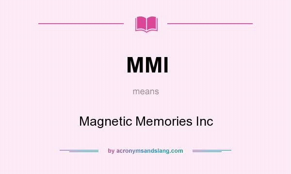 What does MMI mean? It stands for Magnetic Memories Inc