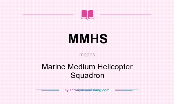 What does MMHS mean? It stands for Marine Medium Helicopter Squadron