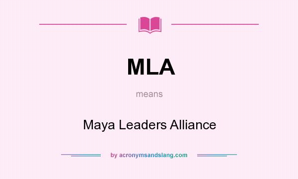 What does MLA mean? It stands for Maya Leaders Alliance