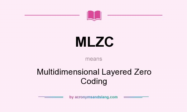 What does MLZC mean? It stands for Multidimensional Layered Zero Coding