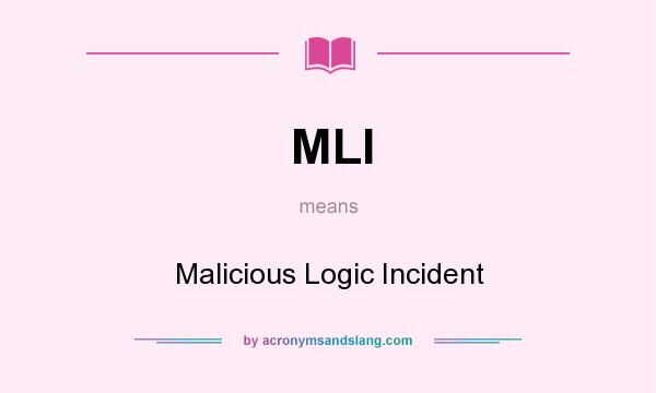 What does MLI mean? It stands for Malicious Logic Incident