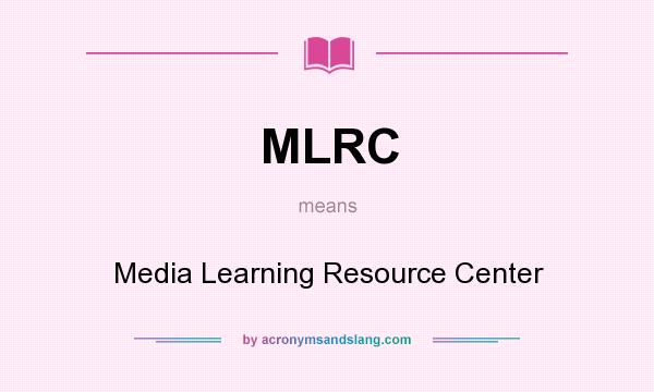 What does MLRC mean? It stands for Media Learning Resource Center