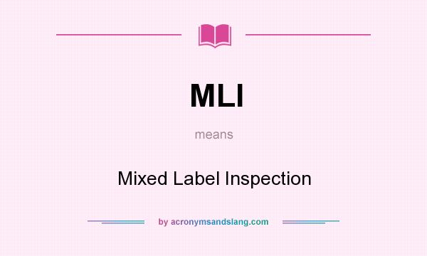 What does MLI mean? It stands for Mixed Label Inspection