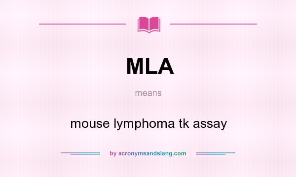 What does MLA mean? It stands for mouse lymphoma tk assay