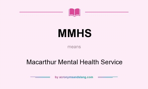 What does MMHS mean? It stands for Macarthur Mental Health Service