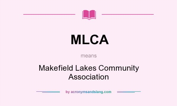 What does MLCA mean? It stands for Makefield Lakes Community Association