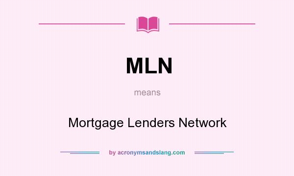 What does MLN mean? It stands for Mortgage Lenders Network